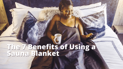 7 Benefits of Using A Sauna Blanket - BodyPROFitness